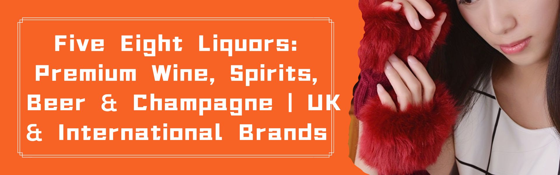 Five Eight Liquors: Premium Wine, Spirits, Beer & Champagne | UK & International Brands
