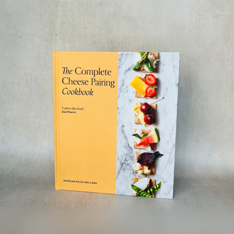 The Complete Cheese Pairing Cookbook